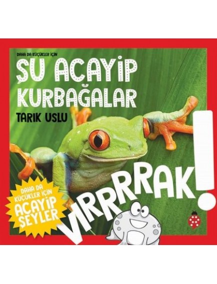 Şu Acayip Kurbağalar / Daha Da Küçükler İçin - Tarık Uslu - Uğurböceği Yayınları