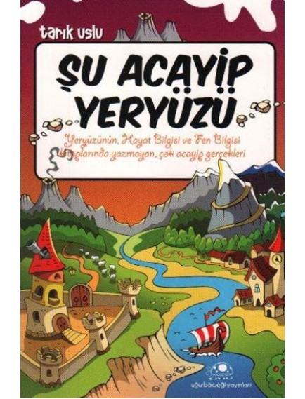 Şu Acayip Yeryüzü - Tarık Uslu - Uğurböceği Yayınları
