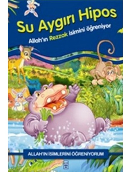 Su Aygırı Hipos Allah'In Rezzak İsmini Öğreniyor - Nur Kutlu - Timaş Yayınları