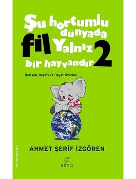 Şu Hortumlu Dünyada Fil Yalnız Bir Hayvandır 2 (Yeşil Kapak) - Ahmet Şerif İzgören - Elma Yayınları