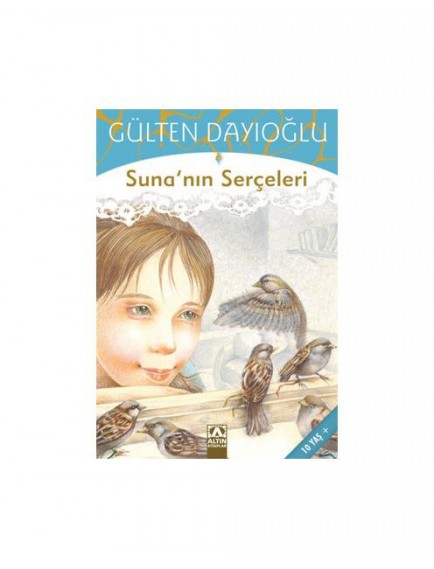 Suna'nın Serçeleri - Gülten Dayıoğlu - Altın Kitaplar yayınları