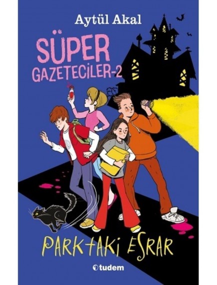 Süper Gazeteciler 2: Parktaki Esrar - Aytül Akal - Tudem Yayınları