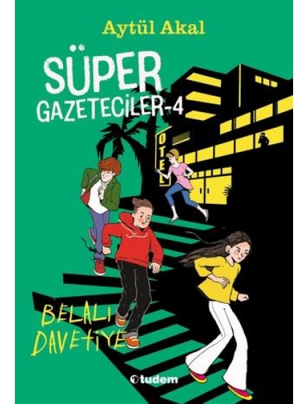 Süper Gazeteciler 4: Belalı Davetiye - Aytül Akal - Tudem Yayınları