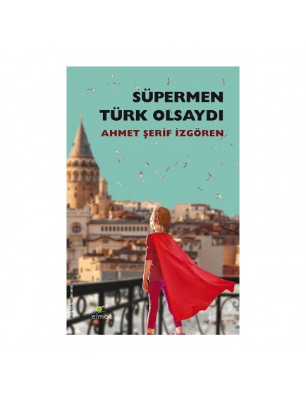 Süpermen Türk Olsaydı - Ahmet Şerif İzgören - Elma Yayınları