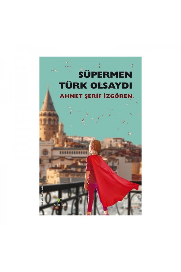 Süpermen Türk Olsaydı - Ahmet Şerif İzgören - Elma Yayınları