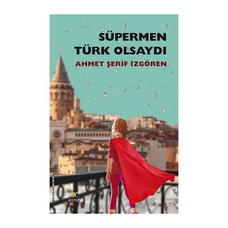 Süpermen Türk Olsaydı - Ahmet Şerif İzgören - Elma Yayınları