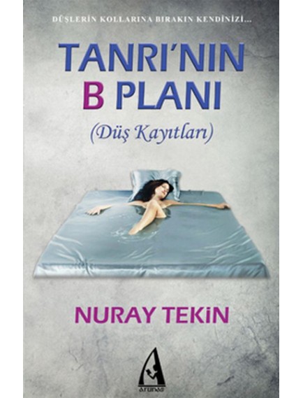 Tanrı’nın B Planı (Düş Kayıtları) - Nuray Tekin - Arunas Yayınları