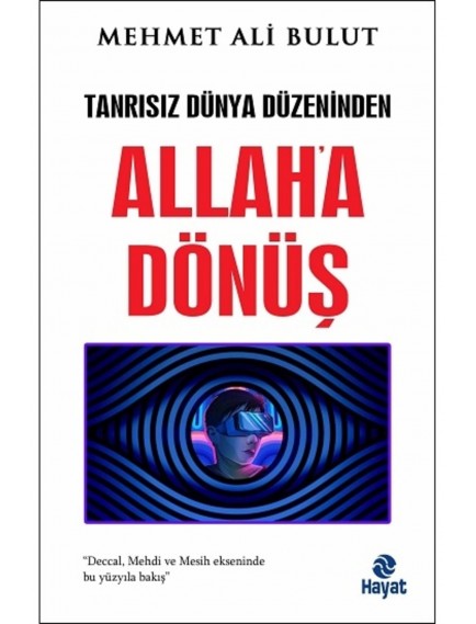Tanrısız Dünya Düzeninden Allaha Dönüş - Mehmet Ali Bulut - Hayat Yayınları