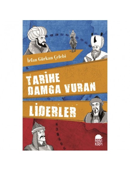 Tarihe Damga Vuran Liderler - İrfan Gürkan Çelebi - Mavi Kirpi Yayınları