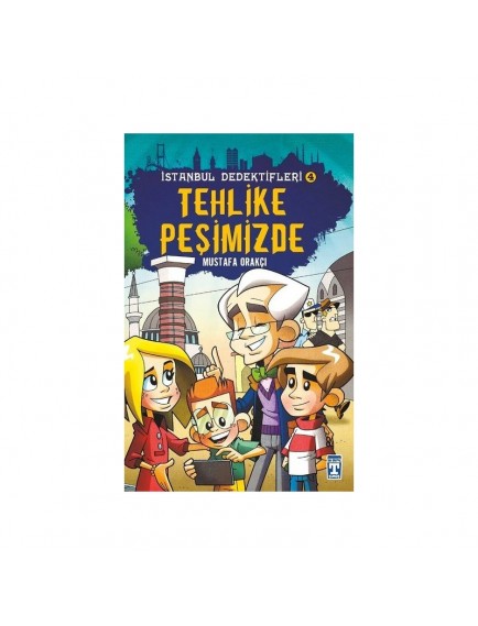 Tehlike Peşimizde / İstanbul Dedektifleri - Mustafa Orakçı - Timaş Yayınları