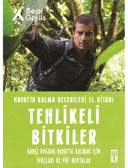Tehlikeli Bitkiler / Hayatta Kalma Becerileri El Kitabı 2 - Bear Grylls - Timaş Yayınları