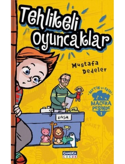 Tehlikeli Oyuncaklar / Metin Ve Ekibi 1 - Mustafa Dedeler - Çamlıca Çocuk Yayınları
