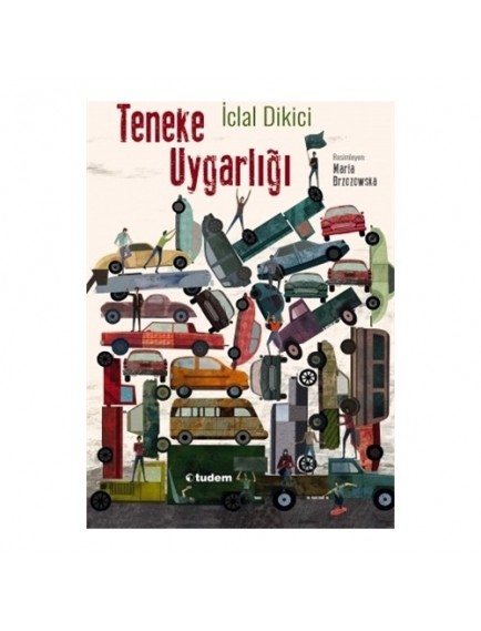 Teneke Uygarlığı - İclal Dikici - Tudem Yayınları