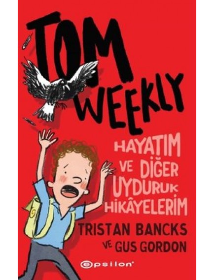 Tom Weekly: Hayatım Ve Diğer Uyduruk Hikayelerim - Tristan Bancks - Epsilon Yayınları