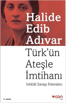 Türk'Ün Ateşle İmtihanı / İstiklal Savaşı Hatıraları - Halide Edib Edıvar - Can Yayınları