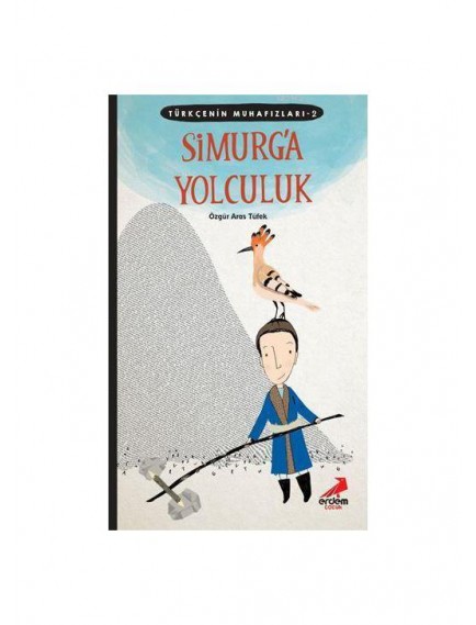 Simurg'a Yolculuk / Türkçenin Muhafızları 2 - Özgür Aras Tüfek - Erdem Yayınları