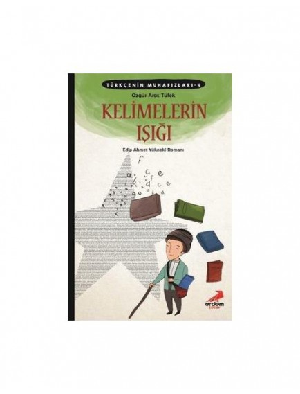 Kelimelerin Işığı / Türkçenin Muhafızları 4 - Özgür Aras Tüfek - Erdem Çocuk Yayınları