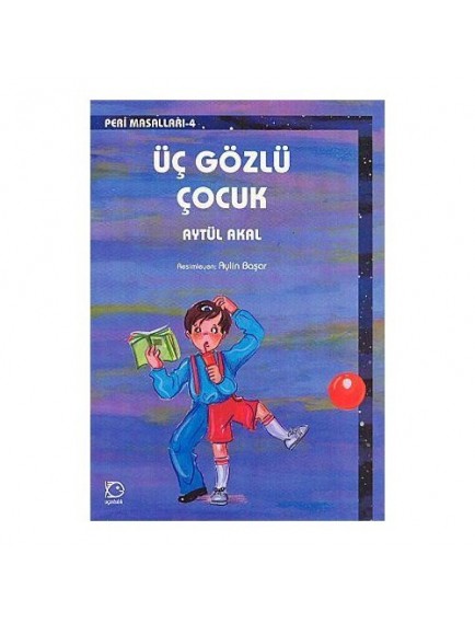 Üç Gözlü Çocuk / Peri Masalları 4 - Aytül Akal - Uçanbalık Yayınları