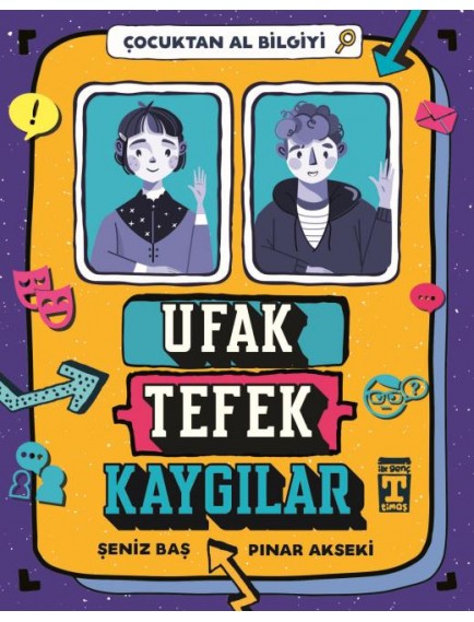 Ufak Tefek Kaygılar / Çocuktan Al Bilgiyi - Pınar Akseki - Timaş Yayınları
