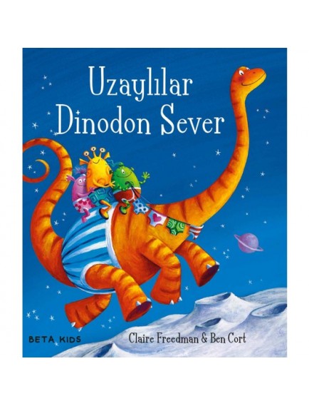 Uzaylılar Dinodon Sever - Claire Freedman - Beta Kids Yayınları