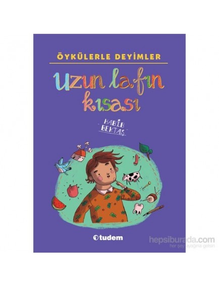 Uzun Lafın Kısası / Öykülerle Deyimler - Habib Bektaş - Tudem Yayınları