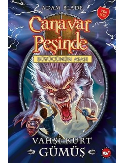 Vahşi Kurt Gümüş / Canavar Peşinde 52 - Adam Blade - Beyaz Balina Yayınları