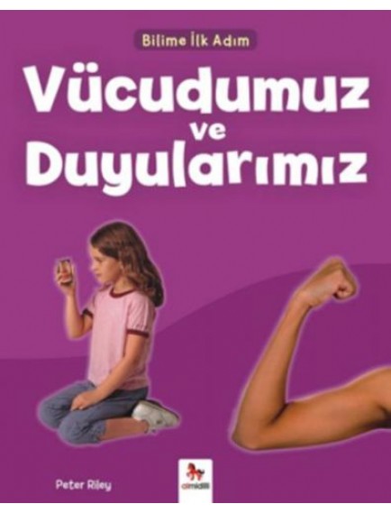 Vücudumuz Ve Duygularımız / Bilime İlk Adım - Peter Riley - Almidilli Yayınları