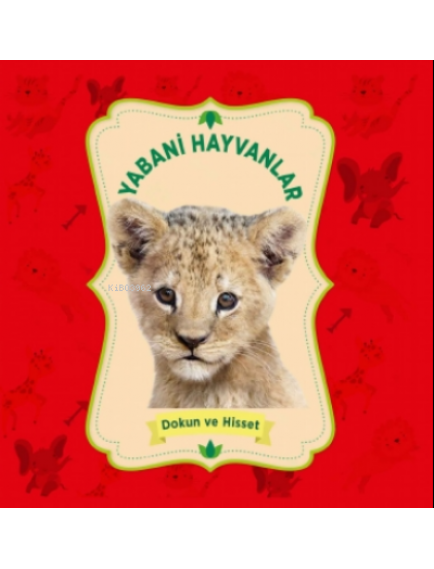 Yabani Hayvanlar / Dokun Ve Hisset - Kolektif - 0 6 Yaş Yayınları