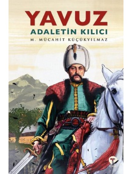 Yavuz: Adaletin Kılıcı - M. Mücahit Küçükyılmaz - Turkuvaz Yayınları