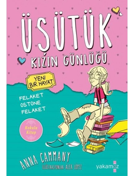 Yeni Bir Hayat / Üşütük Kızın Günlüğü - Anna Cammany - Yakamoz Yayınları