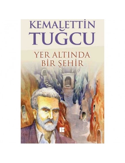 Yer Altında Bir Şehir - Kemalettin Tuğcu - Bilge Kültür Sanat Yayınları