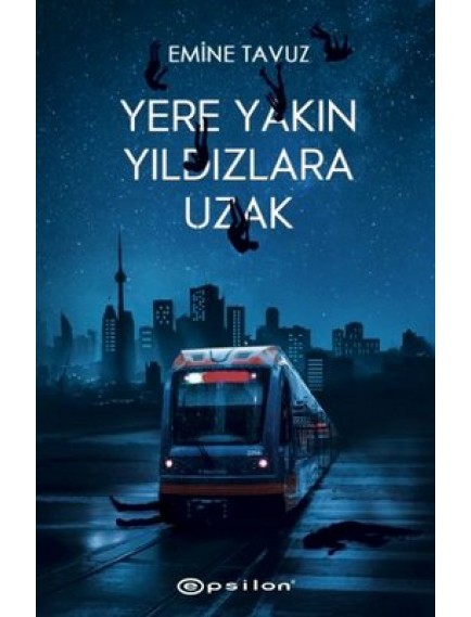Yere Yakın Yıldızlara Uzak (Karton Kapak) - Emine Tavuz - Epsilon Yayınları