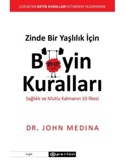 Zinde Bir Yaşlılık İçin Beyin Kuralları - John Medina - Epsilon Yayınları